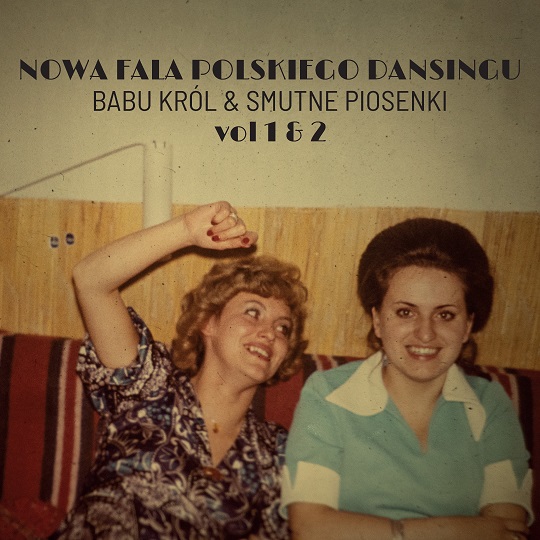 „Nowa Fala Polskiego Dansingu vol. 1 & 2 ” - wspólny projekt zespołów Babu Król & Smutne Piosenki - dziś premiera!