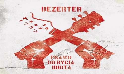 DEZERTER: Prawo do bycia idiotą wciąż aktualne!